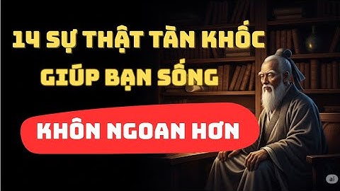 CỔ NHÂN DẠY: 14 SỰ THẬT TÀN KHỐC Ở ĐỜI GIÚP BẠN SỐNG KHÔN NGOAN HƠN | TRIẾT LÝ CAO NHÂN