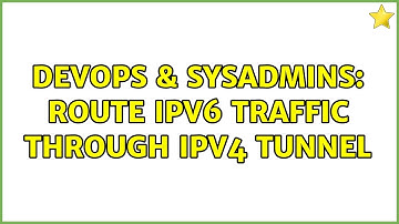 DevOps & SysAdmins: Route IPv6 traffic through IPv4 tunnel