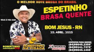 ESPETINHO BRASA QUENTE EM BOM JESUS RN 25 DE ABRIL 2025 - #ROBERTINHONAPISADA O REI DO XOTE BREGA