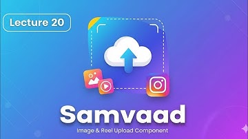 Building an Instagram Clone: Image & Reel Upload Component | Samvaad Lecture 20