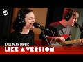 Ball Park Music - 'She Only Loves Me When I'm There' (live for Like A Version)