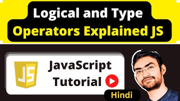 JavaScript: Logical and Type Operators in Hindi | JavaScript Tutorial