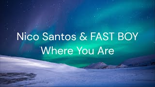 Where You Are - Nico Santos & FAST BOY / FULL SONG LYRICS