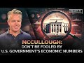 McCullough: Don’t Be Fooled By U.S. Government’s Economic Numbers