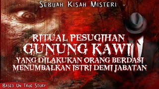 RITUAL PESUGIHAN GUNUNG KAWI YANG DI LAKUKAN ORANG BERDASI!!! TUMBALKAN ISTRI DEMI JABATAN
