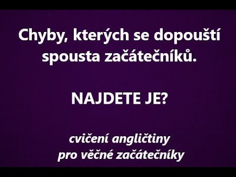 Procvičování angličtiny pro věčné začátečníky - HLEDEJTE CHYBY!   Základy angličtiny - gramatika