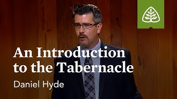 An Introduction to the Tabernacle: God in Our Midst with Daniel Hyde