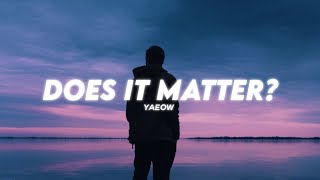 yaeow - does it really matter? ( Lyrics )