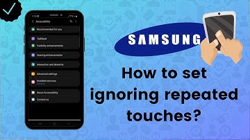 How to set ignoring repeated touches on your Samsung phone? - Samsung Tips