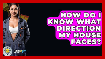 How Do I Know What Direction My House Faces? - LearnToDIY360.com