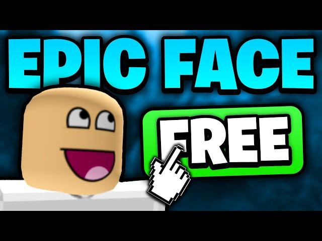 how did people get EPIC FACE on roblox for FREE? 