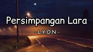 L.Y.O.N - Persimpangan Lara (Lirik)