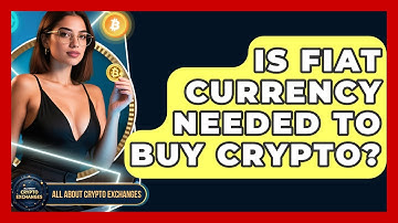 Is Fiat Currency Needed To Buy Crypto? - All About Crypto Exchanges