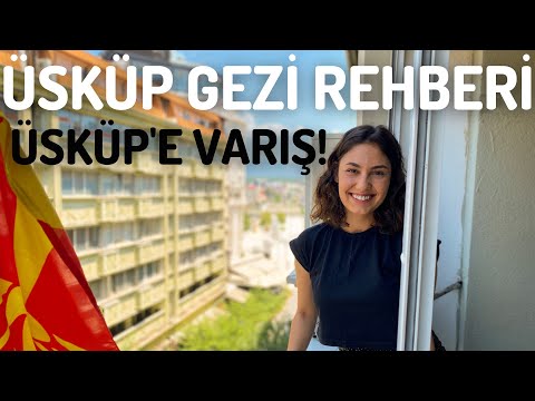 ÜSKÜP Gezi Rehberi - Türkiye’den Üsküp’e Varış - Kuzey Makedonya