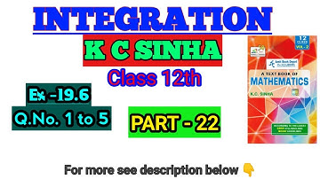 #22 || INTEGRATION || K.C.SINHA || Class 12 || Exersise 19.6 || Ques 1 TO 5 || Solution || MATHS