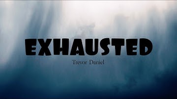 Exhausted - Trevor Daniel (Lyrics video)