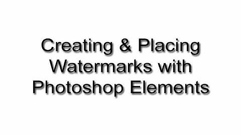 Making & Placing Watermarks in Photoshop Elements