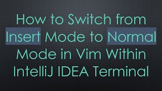 How to Switch from Insert Mode to Normal Mode in Vim Within IntelliJ IDEA Terminal