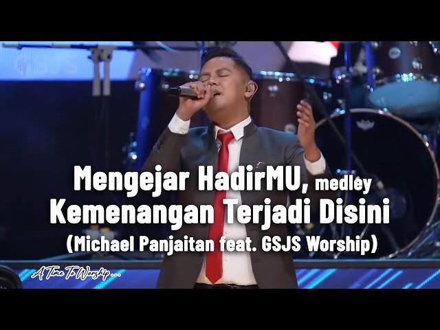 Mengejar hadirMU medley Kemenangan terjadi disini  - GSJS Worship feat  Michael Panjaitan class=