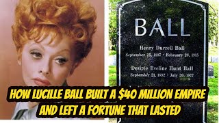 How Lucille Ball Built a $40 Million Empire — And Left a Fortune That Lasted