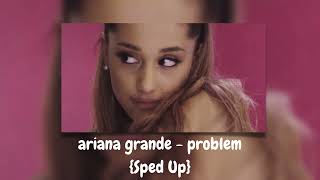 Ariana Grande - problem {Sped Up}