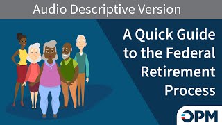 A Quick Guide to the Federal Retirement Process (Audio Description)
