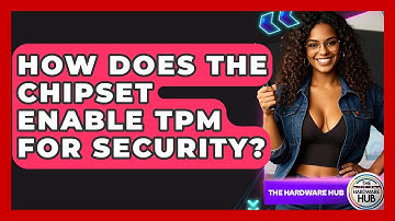 How Does The Chipset Enable TPM For Security? - The Hardware Hub