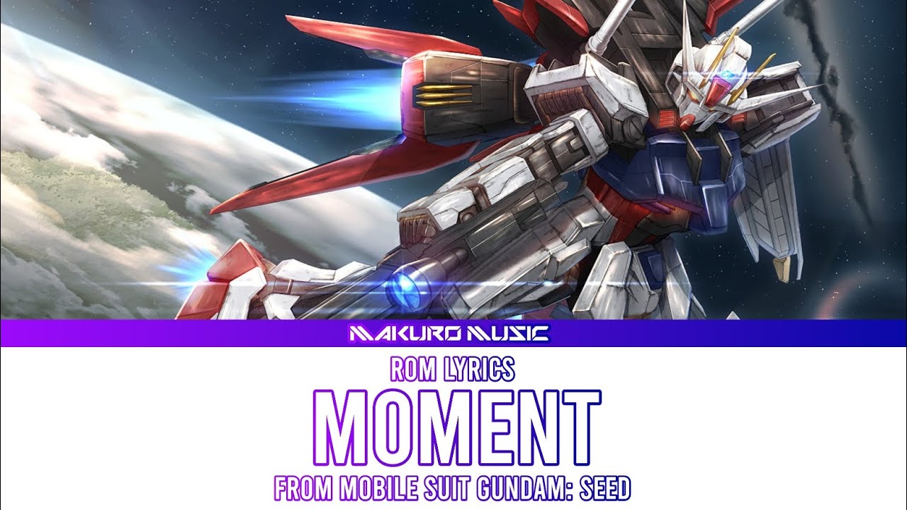 Mobile Suit Gundam: SEED – Opening 2 Full 『 MOMENT 』Lyrics Romaji