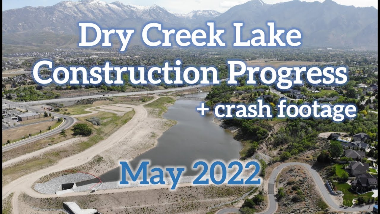 Dry Creek Lake Construction Progress, May 2022 (plus crash footage