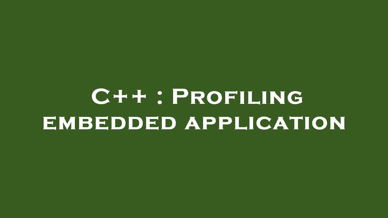 C++ Profiling embedded application YouTube