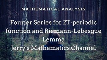 Fourier Series for 2T-periodic function and Riemann-Lebesgue Lemma| Jerry