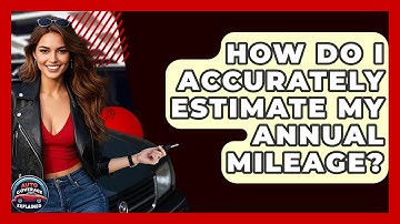 How Do I Accurately Estimate My Annual Mileage? - Auto Coverage Explained