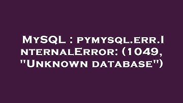 MySQL : pymysql.err.InternalError: (1049, "Unknown database")