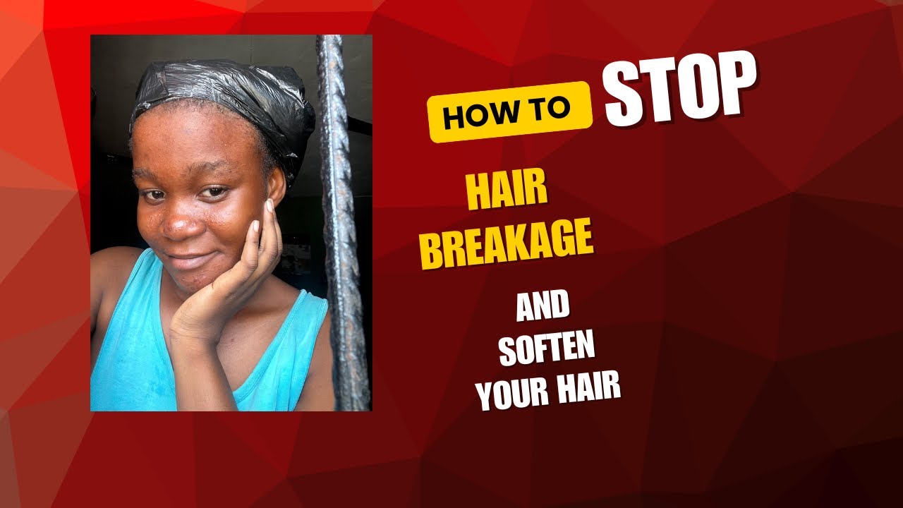HOW TO STOP HAIR BREAKAGE AND SOFTEN YOUR HAIR 