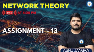 Network Theory | Assignment- 13 | GATE/ESE 2022, 2023 | Ashu Sir