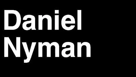 How to Pronounce Daniel Nyman