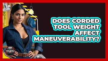 Does Corded Tool Weight Affect Maneuverability?