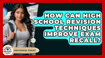 How Can High School Revision Techniques Improve Exam Recall? - High School Toolkit