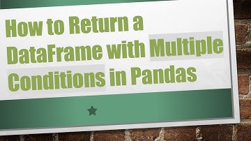 How to Return a DataFrame with Multiple Conditions in Pandas