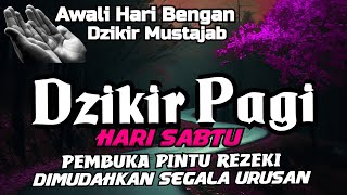 Download Lagu Dzikir Pagi Pembuka Rezeki Di Hari Sabtu | Dzikir Pagi Mustajab, Matsurat Merdu,Pembuka Pintu Rezeki MP3