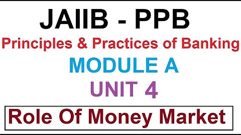 JAIIB | PPB | Principles And Practices Of Banking | Module A | Unit 4 | Role Of Money Markets