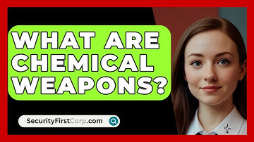 What Are Chemical Weapons? - SecurityFirstCorp.com