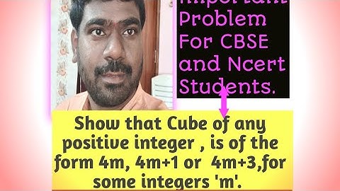Show that Cube of any positive integer is of the form 4m, 4m+1 or 4m+3, for some integer 