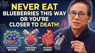 SENIORS, Eat Blueberries But NEVER Make THESE 6 Mistakes (They Can Be Fatal) | Dr. William Li
