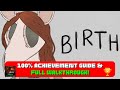 Birth - 100% Achievement Guide &amp; FULL Walkthrough!