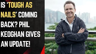 Is There Hope for a 'Tough As Nails' Return? Phil Keoghan Gives an Update.