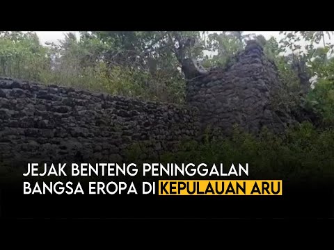 Jejak Benteng Peninggalan Bangsa Eropa di Kepulauan Aru | Maluku