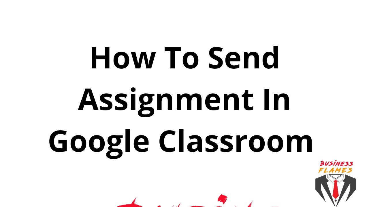 Google Classroom II How To Send Assignment To Students. - YouTube