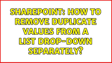 Sharepoint: How to remove duplicate values from a list drop-down separately?