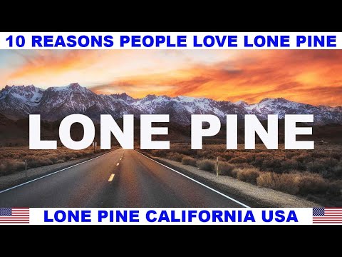 10 REASONS WHY PEOPLE LOVE LONE PINE CALIFORNIA USA